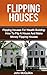 Flipping Houses: Flipping Houses For Wealth Building Guide To How To Flip A House And Make Money Flipping Houses Including Flipping Houses Do's And Flipping Houses Don'ts For Flipping Houses Success