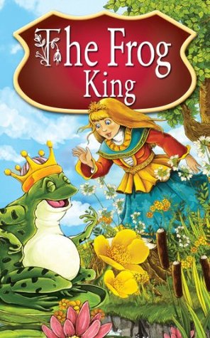 The Frog King. Fairy tale for children. (Fairy Tales Book 12)