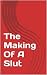 The Making Of A Slut