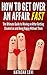 How To Get Over An Affair Fast: The Ultimate Guide To Moving On After Being Cheated On And Being Happy Without Them (Cheaters, Affair)