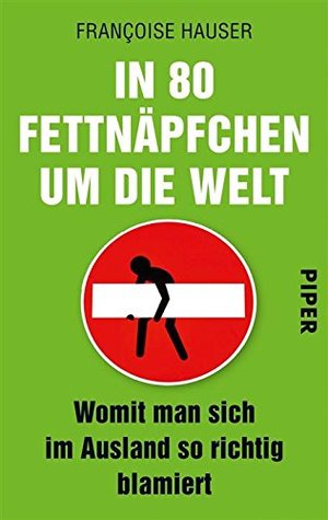 In 80 Fettnäpfchen um die Welt: Womit man sich im Ausland so richtig blamiert (German Edition)