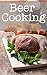 Beer Cooking: The Ultimate Guide