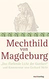 Mechthild von Magdeburg: "Das fließende Licht der Gottheit" und Kommentar