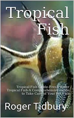 Tropical Fish: The Absolute Beginners Guide To Tropical Fish