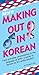More Making Out in Korean: (Korean Phrasebook) (Making Out Books)
