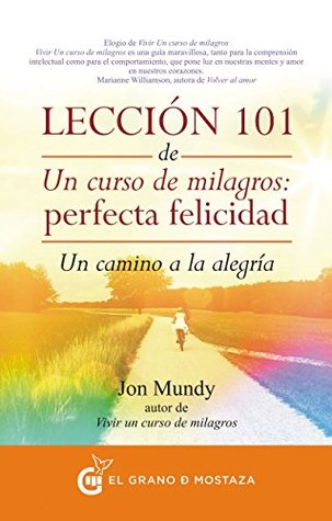 Lección 101 de Un curso de milagros: Perfecta Felicidad: Un camino a la alegría (Spanish Edition)