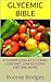 Glycemic Bible: A Closer Look At Glycemic Load Diet, Low Glycemic Diet and More