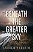 Beneath The Greater Sky