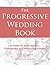 The Progressive Wedding Book by Christie Hardwick The Progressive Wedding Book by Christie Hardwick