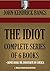 THE IDIOT:  SIX BOOKS. The Idiot , Coffee and Repartee, The Idiot at Home, The Inventions of the Idiot, The Genial Idiot: His views and reviews, Half-Hours ... (Timeless Wisdom Collection Book 3441)