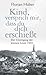 Kind, versprich mir, dass du dich erschießt: Der Untergang der kleinen Leute 1945
