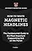 How to Write Magnetic Headlines: The Fundamental Guide to the Most Important Copywriting Skill on the Planet
