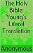 The Holy Bible: Young's Literal Translation