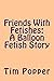 Friends With Fetishes: A Ba...