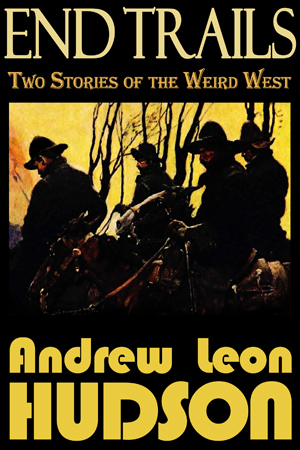 End Trails - Two Stories of the Weird West (End Trails #1)