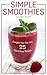 The Simple Smoothies Recipe Book by Tina Haupert