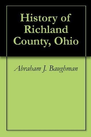 History of Richland County, Ohio (Kindle Edition)
