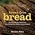 Bread-Free Bread: Amazingly Healthy Gluten-Free, Grain-Free Breads, Muffins, Cookies & More