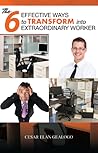 The 6 Effective Ways to Transform into Extraordinary Worker by Cesar Gealogo