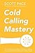 Cold Calling Mastery by Scott Pace