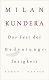 Das Fest der Bedeutungslosigkeit by Milan Kundera