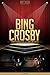 Bing Crosby Unauthorized & Uncensored (All Ages Deluxe Edition with Videos)