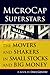 MicroCap Superstars: The Movers and Shakers in Small Stocks and Big Money