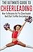 The Ultimate Guide To CheerLeading: How To Become A Pro Cheerleader And Start To Win Everywhere