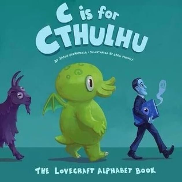 C is for Cthulhu: The Lovecraft Alphabet Book