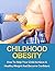 Childhood Obesity: How To H...
