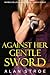 Against Her Gentle Sword: Fighting for Love and Freedom in a Woman's World
