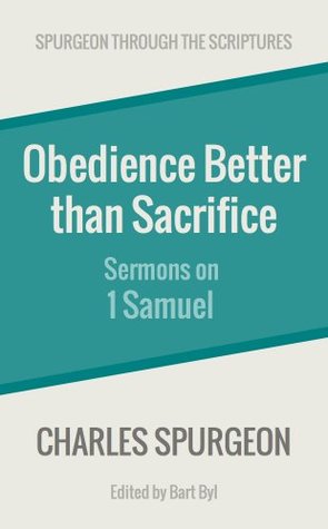 Obedience Better Than Sacrifice: Sermons on 1 Samuel (Spurgeon Through the Scriptures)