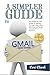 A Simpler Guide to Gmail 6th Edition: Your Unofficial Handbook for Mastering Your Email, Google Calendar, Keep, and Tasks (Simpler Guides)