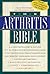 The Arthritis Bible: A Comprehensive Guide to Alternative Therapies and Conventional Treatments for Arthritic Diseases Including Osteoarthrosis, Rheumatoid Arthritis, Gout, Fibromyalgia, and More