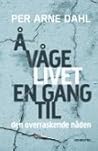 Å våge livet en gang til by Per Arne Dahl