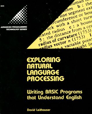 Exploring Natural Language Processing: Writing Basic Programs That Understand English (The Advanced Programming Technology Series)