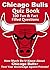 Chicago Bulls Quiz Book - 100 Fun & Fact Filled Questions About The Team Michael Jordan Built Da Bulls!