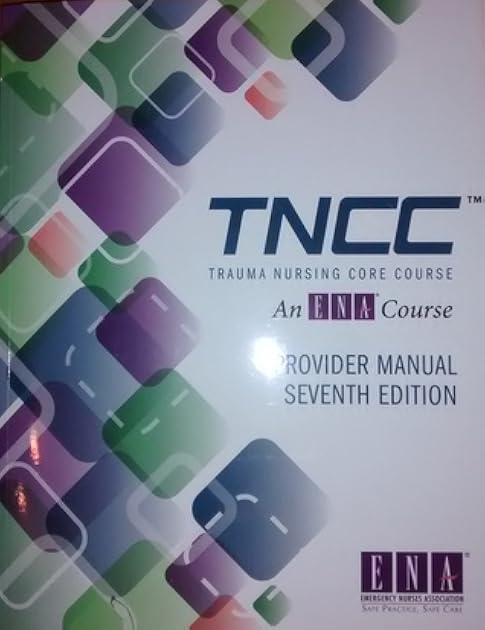 Trauma Nursing Core Course (TNCC) Provider Manual