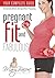 Pregnant, Fit and Fabulous: Your complete guide to exercise before, during and after pregnancy