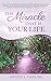The Miracle That Is Your Life by Wendy L. Darling