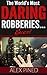 The World's Most Daring Robberies... Ever! by Alex Pined