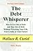 THE DEBT WHISPERER — How to Get Out of Debt, and Stay Out of Debt, Without Wrecking Your Life, Your Credit, or Your Future!