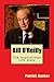 Bill O'Reilly: The Inspirational Life Story of Bill O’Reilly; Reporter, Author, and One of America’s Most Well Known Patriots