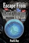 Escape From The Dark Queen by Paul G. Day Escape From The Dark Queen by Paul G. Day