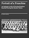 Portrait of a Franchise: An Intimate Look at Cleveland Indians Baseball During the Rockin' Sixties Portrait of a Franchise: An Intimate Look at Cleveland Indians Baseball During the Rockin' Sixties
