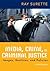 Media, Crime, and Criminal Justice by Ray Surette