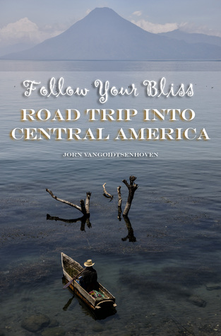 Follow Your Bliss: Road Trip into Central America