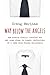 Way Below the Angels: The Pretty Clearly Troubled But Not Even Close to Tragic Confessions of a Real Live Mormon Missionary