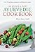 Quick & Easy Ayurvedic Cookbook: [Indian Cookbook, Over 60 Recipes]