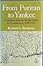 From Puritan to Yankee: Character and the Social Order in Connecticut, 1690-1765 (Center for the Study of the History of Liberty in America Book 4)